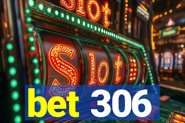 bet 306